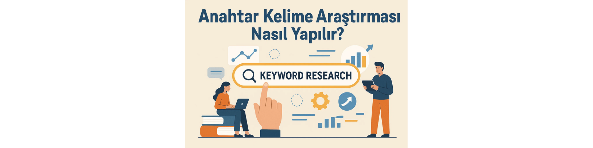 Anahtar Kelime Araştırması Nasıl Yapılır