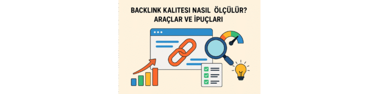 Backlink Kalitesi Nasıl Ölçülür Araçlar ve İpuçları