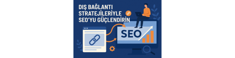 Dış Bağlantı Stratejileriyle SEO’yu Güçlendirin