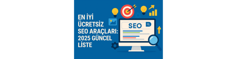 En İyi Ücretsiz SEO Araçları 2025 Güncel Liste