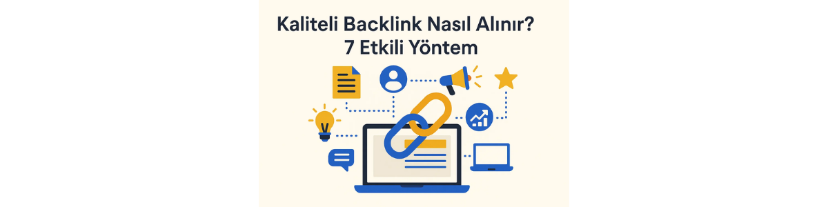 Kaliteli Backlink Nasıl Alınır? 7 Etkili Yöntem