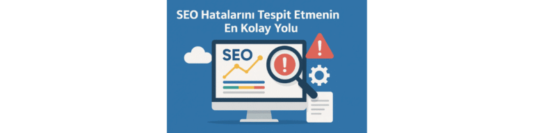 SEO Hatalarını Tespit Etmenin En Kolay Yolu