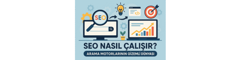 SEO Nasıl Çalışır? Arama Motorlarının Gizemli Dünyası
