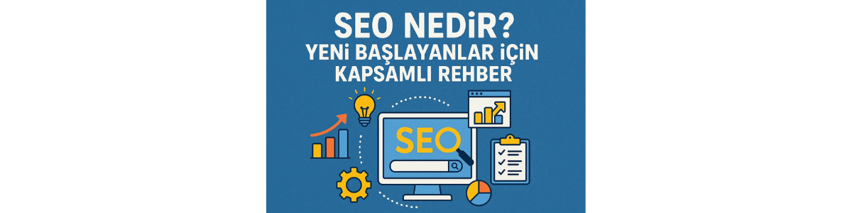SEO Nedir Yeni Başlayanlar İçin Kapsamlı Rehber