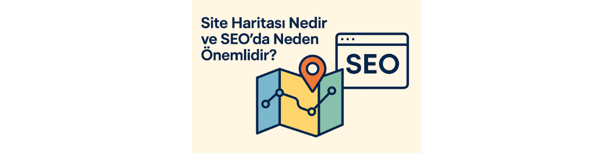 Site Haritası Nedir ve SEO’da Neden Önemlidir?