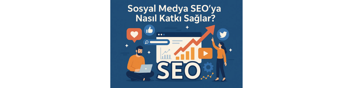 Sosyal Medya SEO’ya Nasıl Katkı Sağlar