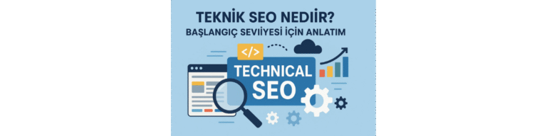 Teknik SEO Nedir Başlangıç Seviyesi İçin Anlatım